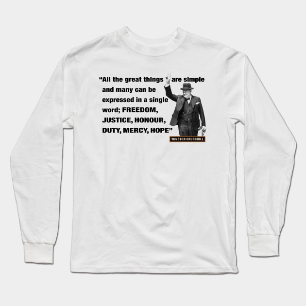 Winston Churchill Quotes - "All The Great Things Are Simple And Many Can Be Expressed In A Single Word; Freedom, Justice, Honour, Duty, Mercy, Hope” Long Sleeve T-Shirt by PLAYDIGITAL2020